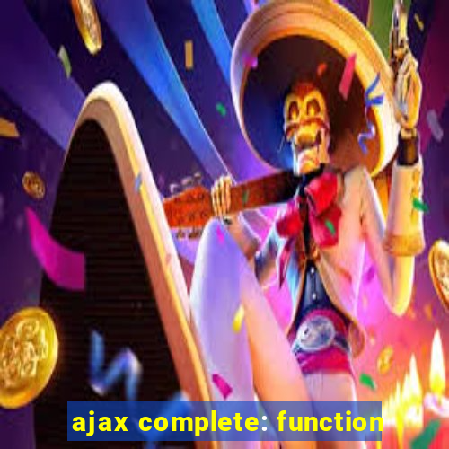 ajax complete: function